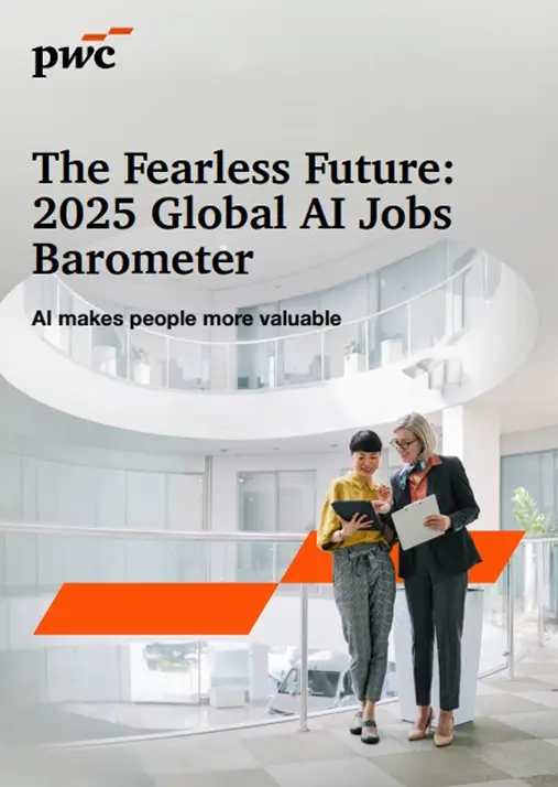 The Fearless Future: 2025 Global AI Jobs Barometer - PwC